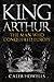 King Arthur: The Man Who Co...