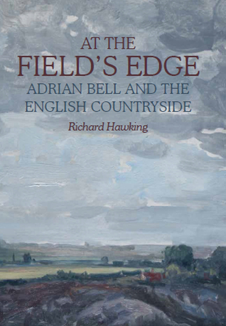 At The Field's Edge: Adrian Bell and the English Countryside (Hardcover)