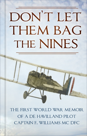 Don’t Let Them Bag the Nines: The First World War Memoir of a de Havilland Pilot - Captain F. Williams MC DFC