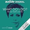 What Do I Do? by Kelly Holmes What Do I Do? by Kelly Holmes
