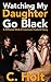 Watching My Daughter Go Black by C. Holt