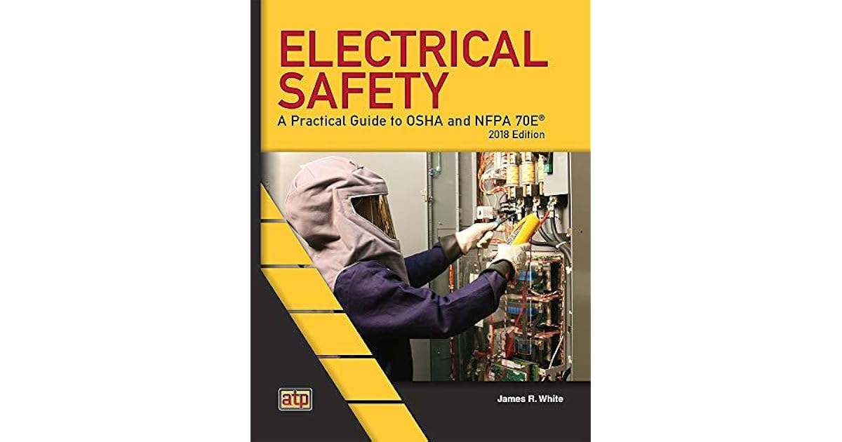 Electrical Safety A Practical Guide to OSHA and NFPA 70E® 2018 Edition