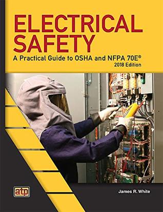 Electrical Safety: A Practical Guide to OSHA and NFPA 70E® 2018 Edition (Paperback)