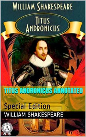 Titus Andronicus Annotated: Special Edition
