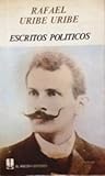 Rafael Uribe Uribe Escritos políticos
