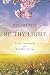Be Thy Light by Kim Christin