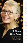 It Never Goes Away by Anne Lauren Koch