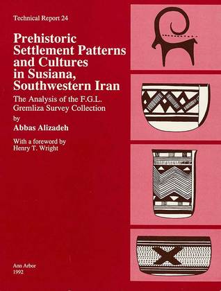 Prehistoric Settlement Patterns and Cultures in Susiana, Southwestern Iran: The Analysis of the F.G.L. Gremliza Survey Collection (Volume 24) (Technical Reports)