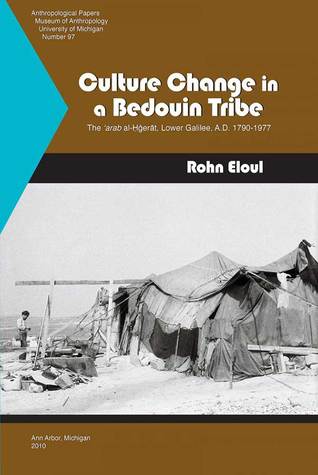 Culture Change in a Bedouin Tribe: The ‘arab al-?gerat, Lower Galilee, A.D. 1790-1977 (Anthropological Papers Series) (Volume 97)