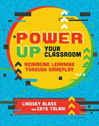 Power Up Your Classroom: Reimagine Learning Through Gameplay (Paperback)