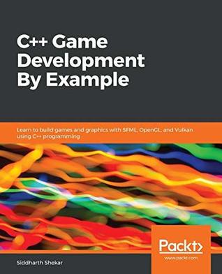 C++ Game Development By Example: Learn to build games and graphics with SFML, OpenGL, and Vulkan using C++ programming (Kindle Edition)