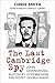 The Last Cambridge Spy: John Cairncross, Bletchley Park Mole and Soviet Agent