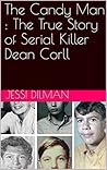 The Candy Man : The True Story of Serial Killer Dean Corll