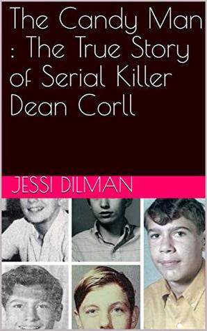 The Candy Man : The True Story of Serial Killer Dean Corll (Kindle Edition)