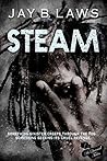 Steam by Jay B. Laws