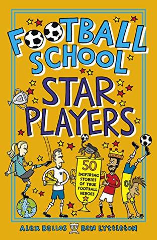 Football School Star Players: 50 Inspiring Stories of True Football Heroes (Kindle Edition)