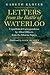 Letters from the Battle of Waterloo: Unpublished Correspondence by Allied Officers from the Siborne Papers