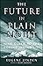 The Future in Plain Sight: ...