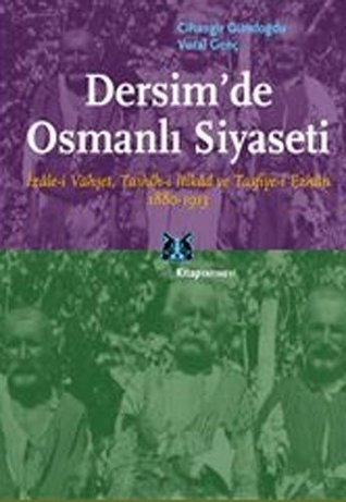 Dersim'de Osmanlı Siyaseti: İzale-i Vahşet, Tashih-i İtikad ve Tasfiye-i Ezhan 1880-1913 (Paperback)