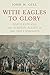 With Eagles to Glory by John H. Gill