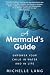 A Mermaid's Guide: The Simple, Peaceful Way to Make Your Child Into a Safe, Joyful Swimmer...Starting in the Bathtub. (Relaxation Based Lifestyle #1)