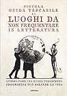 Piccola guida tascabile ai luoghi da non frequentare in letteratura
