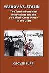 Yezhov vs. Stalin: The Truth About Mass Repressions and the So-Called 'Great Terror' in the USSR Yezhov vs. Stalin: The Truth About Mass Repressions and the So-Called 'Great Terror' in the USSR
