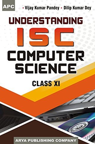 Understanding I.S.C. Computer Science Class- XI (2018-19 Session)