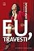 Eu, Travesti by Luísa Marilac