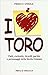 I love Toro: Fatti, curiosi...