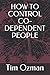 HOW TO CONTROL CO-DEPENDENT...