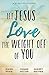 Let Jesus Love the Weight off of You: A 31-Day Devotional