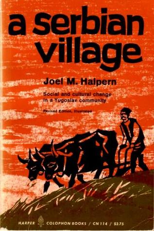 A Serbian Village: Social and cultural change in a Yugoslav community (Revised Edition)