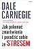 Jak pokonać zmartwienia i poradzić sobie ze stresem by Dale Carnegie