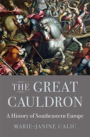 The Great Cauldron: A History of Southeastern Europe (Kindle Edition)