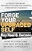 Forge Your Upgraded Self - How to Overcome Low Self-Esteem and Broken Confidence