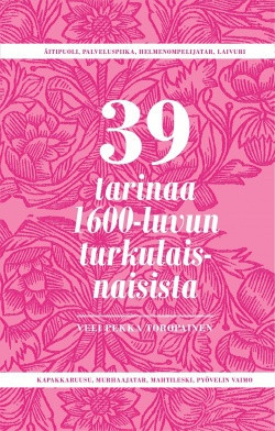 39 tarinaa 1600-luvun turkulaisnaisista (Hardcover)