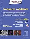 Imagerie médicale: Les fondamentaux : radioanatomie, biophysique, techniques et séméiologie en radiologie et médecine nucléaire (DFGSM2-3 Médecine) (French Edition)