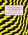 Un aficionado a las tormentas y otros textos al vuelo Un aficionado a las tormentas y otros textos al vuelo