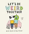 Let's Be Weird Together by Brooke Barker