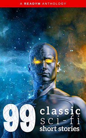 99 Classic Science-Fiction Short Stories: Works by Philip K. Dick, Ray Bradbury, Isaac Asimov, H.G. Wells, Edgar Allan Poe, Seabury Quinn, Jack London...and many more ! (Kindle Edition)
