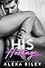 His Hostage by Alexa Riley