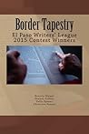 Border Tapestry: El Paso Writers' League 2015 Contest Winners