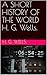 A SHORT HISTORY OF THE WORLD H. G. Wells.
