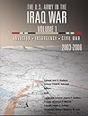 The U.S. Army in the Iraq War: Volume 1: Invasion – Insurgency – Civil War, 2003-2006 The U.S. Army in the Iraq War: Volume 1: Invasion – Insurgency – Civil War, 2003-2006