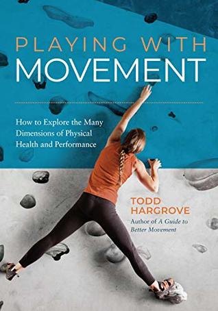 Playing With Movement: How to Explore the Many Dimensions of Physical Health and Performance