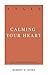 Anger: Calming Your Heart (31-Day Devotionals for Life)