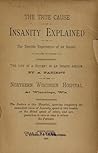 The True Cause of Insanity Explained, or the Terrible Experie... by Francis Delilez