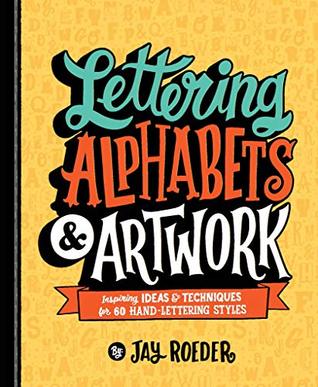 Lettering Alphabets & Artwork: Inspiring Ideas & Techniques for 60 Hand-Lettering Styles (Kindle Edition)