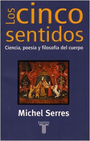 Los cinco sentidos: Ciencia, poesía y filosofía del cuerpo